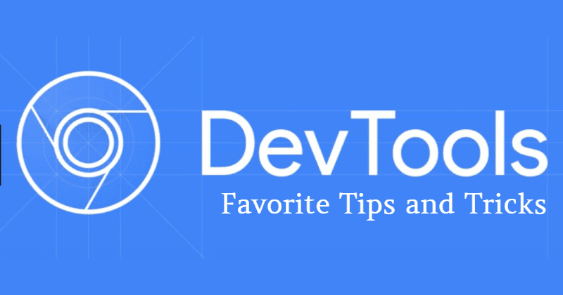 DevTools - My Favorite Tips and Tricks