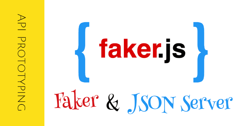 Faking is Good: Back-end Data and API Prototyping with Faker.js and JSON-Server