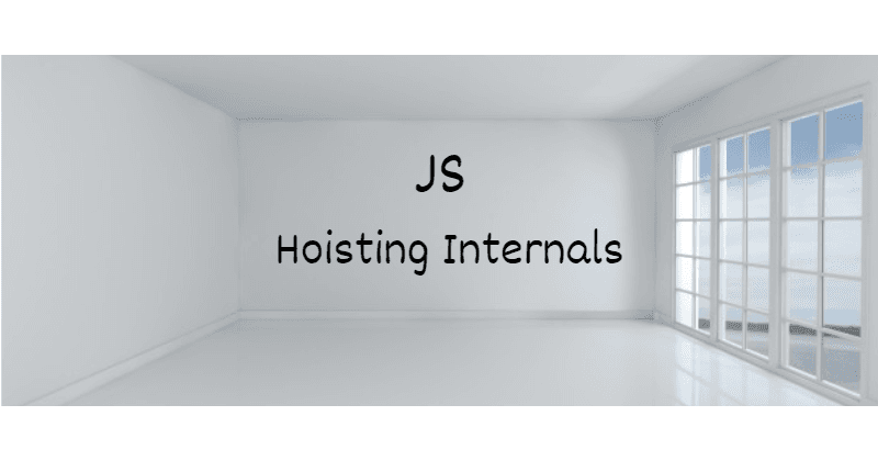JavaScript Hoisting Internals