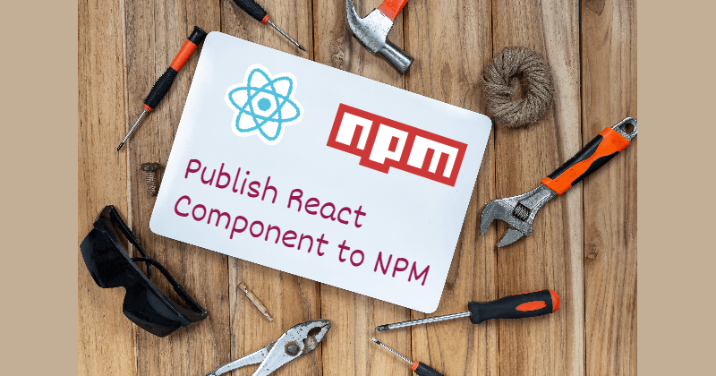 Toolkit for Publishing your React Component to the Node Package Manager(NPM)