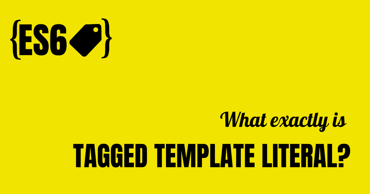 What exactly is JavaScript Tagged Template Literal?