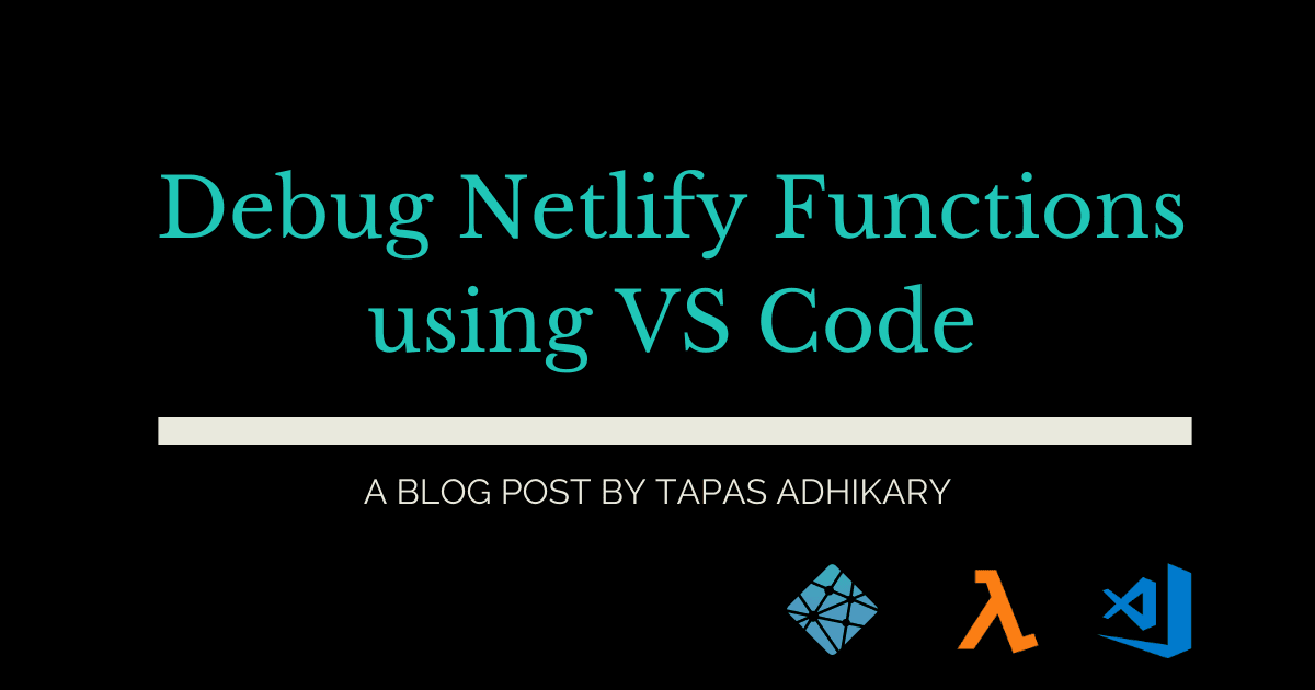 How to debug Netlify serverless lambda functions using VS Code for your JAMstack app