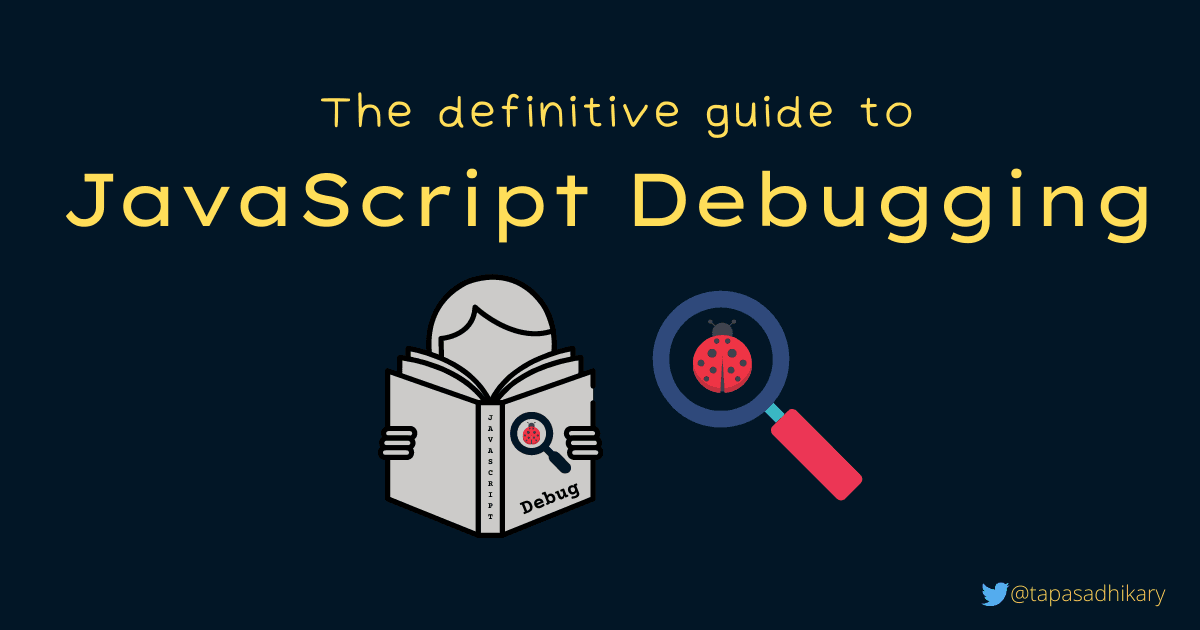 The definitive guide to JavaScript Debugging