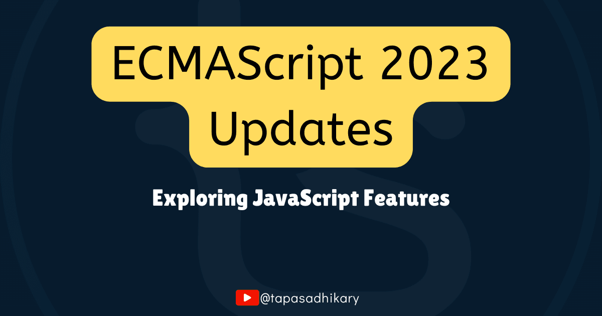 Exploring Advanced JavaScript Features: A Deep Dive into ECMAScript 2023 Updates
